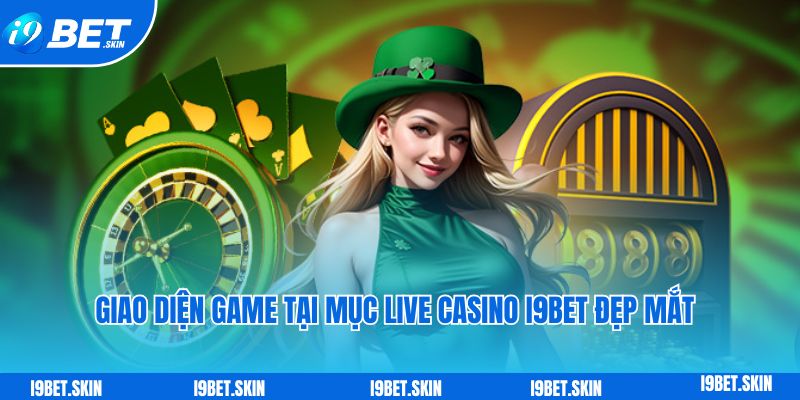 Giao diện game tại mục live casino i9bet đẹp mắt