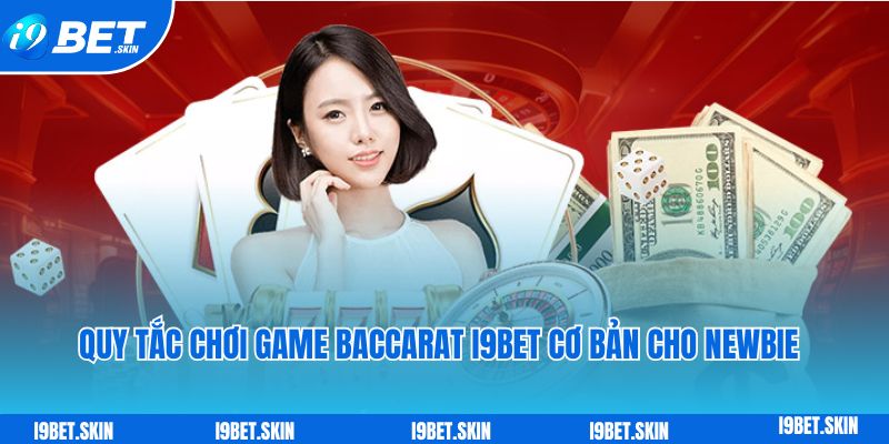 Quy tắc chơi game Baccarat i9bet cơ bản cho newbie