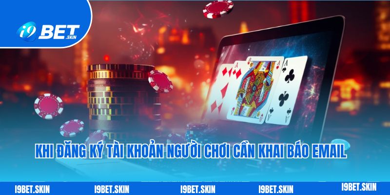 Khi đăng ký tài khoản người chơi cần khai báo email