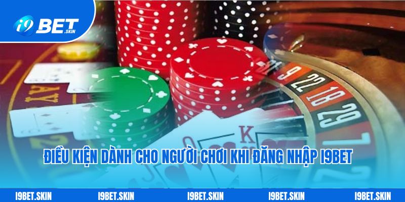 Điều kiện dành cho người chơi khi đăng nhập i9bet