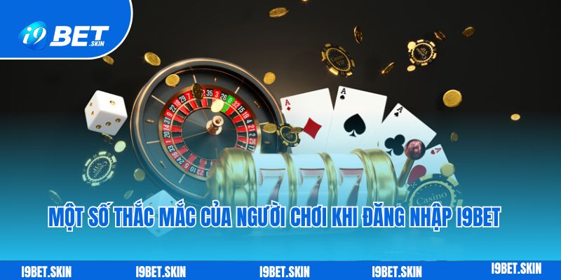 Một số thắc mắc của người chơi khi đăng nhập i9bet