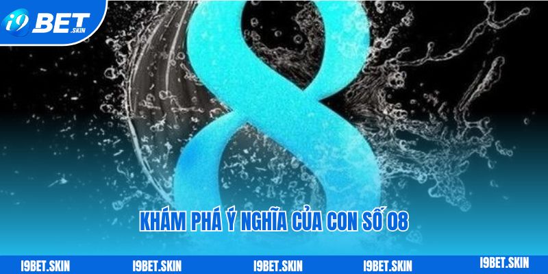 Khám phá ý nghĩa của con số 08