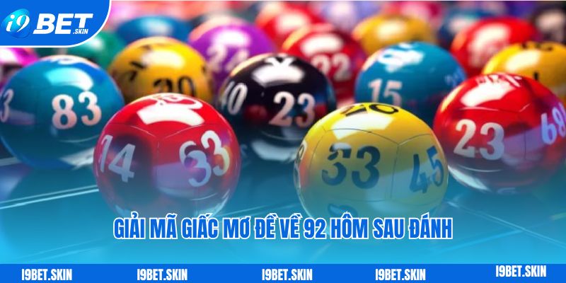 Giải mã giấc mơ đề về 92 hôm sau đánh con gì?