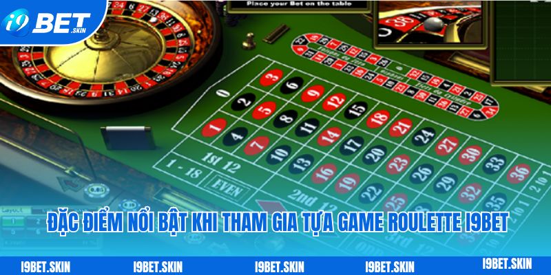 Những đặc điểm nổi bật khi tham gia tựa game roulette i9bet